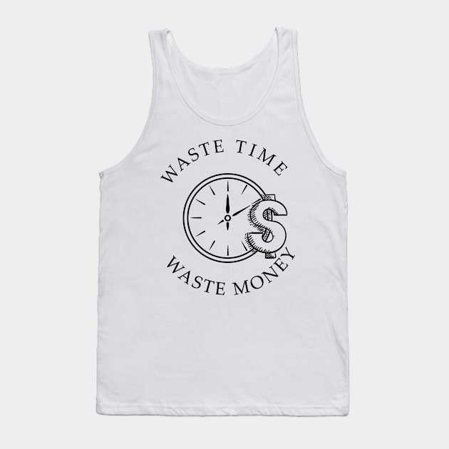 waste time waste money shirts successful men and women gifts Tank Top by YOUNESS98